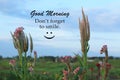 Morning greeting inspirational quote - Good Morning. Do not forget to smile. Morning card greeting with cockscomb spring flowers.