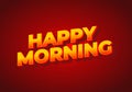 Happy morning. Text effect in 3D look. Eye catching color