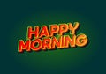 Happy morning. Text effect in 3D look. Eye catching color