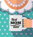 Happy mother`s day, a coffee cup congratulation. Best mother postcard in flat design. Best mom ever.