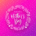 Happy mother`s day - Greeting card with brush calligraphy and hand drawn floral wreath. Royalty Free Stock Photo