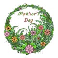 Happy mother`s day. Greeting card with floral wreath. Abstract vintage leaves and flowers. Frame, congratulation, border. Text