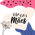 Happy Mother`s Day in Portuguese. Lettering. Ink illustration. Modern brush calligraphy. Dia das Maes