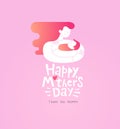 Happy Mother`s Day reeting card. Mother embracing her child. Illustration of the mother and a newborn baby. Thank you