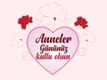 Happy mother`s day. turkish: anneler gÃÂ¼nÃÂ¼ kutlu olsun