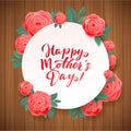 Happy Mothers Day. Beautiful Blooming Rose Flowers on Wood Background. White Circle