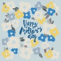 Happy Mothers Day greeting card. Hand-lettered greeting phrase against background with flowerheads