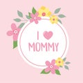 Happy mothers day, i love mommy flowers greeting card