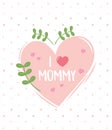 Happy mothers day, i love mommy heart foliage dots background card