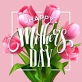 Happy Mothers Day lettering. Mothers day greeting card with Blooming Tulip Flowers. Vector illustration Royalty Free Stock Photo