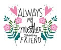 Happy mothers day, always my mother forever my friend flowers card