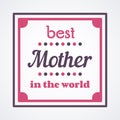 Happy Mothers Day typographical illustration. The best mother in the world gift card.