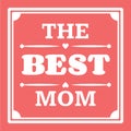 Happy Mothers Day typographical illustration. The best mother in the world gift card.