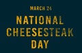 Happy National Cheesesteak Day, March 24. Calendar of February Text Effect, design