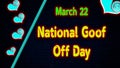 Happy National Goof Off Day, March 22. Calendar of February Neon Text Effect, design Royalty Free Stock Photo