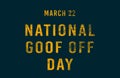 Happy National Goof Off Day, March 22. Calendar of February Text Effect, design Royalty Free Stock Photo