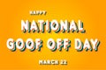 Happy National Goof Off Day, March 22. Calendar of March Retro Text Effect, Vector design Royalty Free Stock Photo