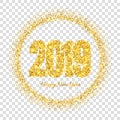 Happy New Year card, gold number 2019, circle frame. Golden glitter border isolated on white transparent background Royalty Free Stock Photo