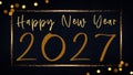 HAPPY NEW YEAR 2027 - Festive New Year\'s Eve Sylvester Party background greeting card template - Gold frame, year, text