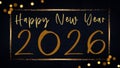 HAPPY NEW YEAR 2026 - Festive New Year\'s Eve Sylvester Party background greeting card template - Gold frame, year, text