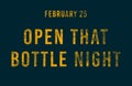 Happy Open That Bottle Night, February 25. Calendar of February Text Effect, design