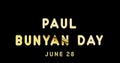 Happy Paul Bunyan Day, June 28. Calendar of June Gold Text Effect, design