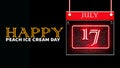 Happy Peach Ice Cream Day, July 17. Calendar of july month on workplace neon Text Effect