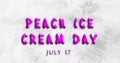 Happy Peach Ice Cream Day, July 17. Calendar of July Water Text Effect, design
