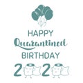 Happy Quarantined Birthday with balloons, toilet paper, 2020 Quarantine funny graphic element. Birthday card illustration