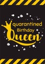 Happy Quarantined Birthday with crown in black yellow background Quarantine queen poster. Birth wishing card
