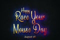 Happy Race Your Mouse Day, august 28, Empty space for text, Copy space right Text Effect