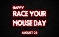 Happy Race Your Mouse Day , holidays month of august neon text effects, Empty space for text