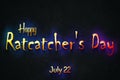 Happy Ratcatcher's Day, July 11111122. july Calendar on workplace neon Text Effect, Empty space for text