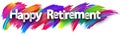 Happy retirement paper word sign with colorful spectrum paint brush strokes over white Royalty Free Stock Photo