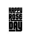 Happy rose day.Hand drawn typography poster design