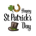 Happy Saint Patrick`s Day lettering. Top gentleman hat, horseshoe, clover