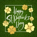 Happy saint Patricks day greeting poster with lettering text and golden glitter clover leaves. Vector illustration