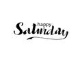 Happy Saturday, Hand Inscription, Lettering. Design element for the calendar, diary, notes, posters, T-shirts, cards.