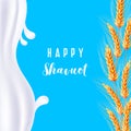 Happy Shavuot. Milk, wheat. Vector illustration. Dripping milk. Vector realistic isolated greeting card Shavuot Jewish holiday and