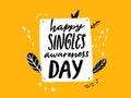 Happy singles awareness day. Inspirational saying for anti Valentines day. Black handwritten vector quote on yellow