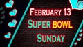 Happy Super bowl Sunday February 13. Calendar on workplace Text Effect on Background, Empty space for text, Copy space right