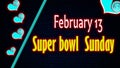 Happy Super bowl Sunday February 13. Calendar on workplace Text Effect on Background, Empty space for text, Copy space right