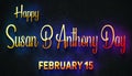 Happy Susan B Anthony Day, February 15. Calendar of February Neon Text Effect, design
