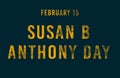 Happy Susan B Anthony Day, February 15. Calendar of February Text Effect, design