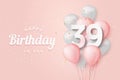 Happy 39th birthday balloons greeting card background.