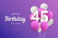 Happy 45th birthday balloons greeting card background.