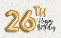 Happy 26th birthday gold foil balloon greeting background.