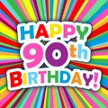 HAPPY 90th BIRTHDAY! vector card on bright and colorful background