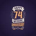 Happy 74th wedding anniversary quote lettering design. 74 years anniversary celebration typography design