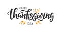 Happy Thanksgiving Day vector lettering quote. Handwritten greeting card template for Thanksgiving day. Isolated typography print.